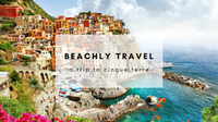 BEACHLY TRAVEL: A TRIP TO CINQUE TERRE
